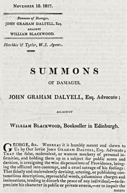 "Accusations of Defamatory Printing"
In November 1817, John Graham Dalyell filed a complaint for compensation against William Blackwood. The complaint stated that Blackwood engaged in "wicked, false, calumnious and libellous publication" that made Dalyell's "person, character, and occupations ... the target of ridicule, criticism, and disgrace."